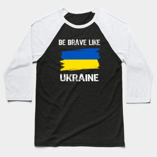 Be Brave Like Ukraine - Motivational Inspirational phrase Baseball T-Shirt